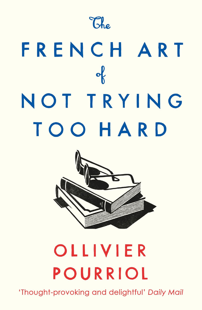 The French Art of Not Trying Too Hard by Ollivier Pourriol - Paperback cover