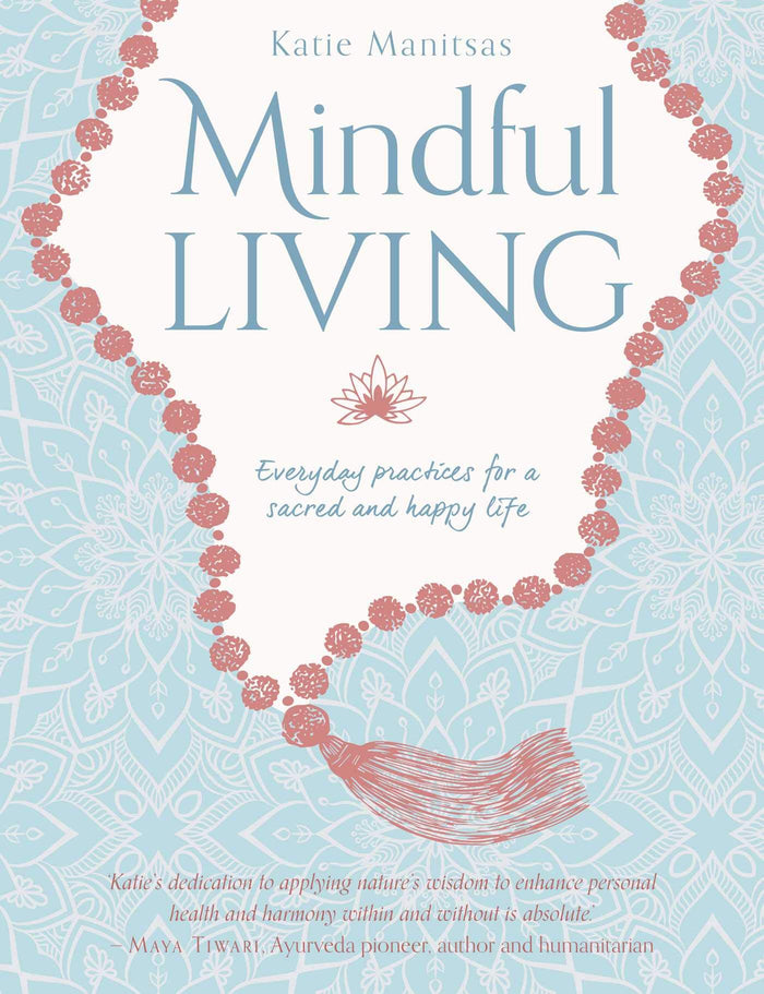 Mindful Living: Everyday teachings and spiritual practices for a sacred and happy life by Katie Manitsas - Paperback cover