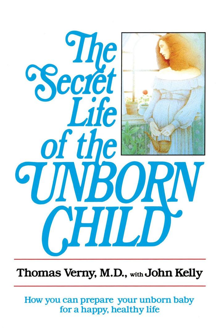 The Secret Life of the Unborn Child: How You Can Prepare Your Baby for a Happy, Healthy Life by John Kelly - Paperback cover