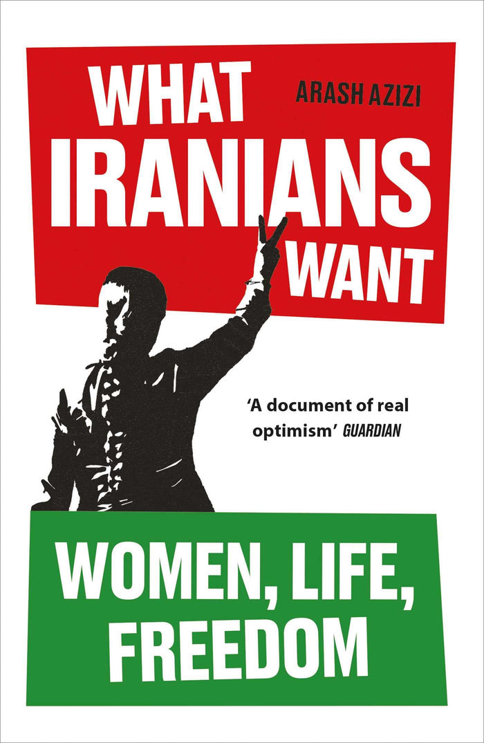 What Iranians Want: Women, Life, Freedom by Arash Azizi - Paperback cover