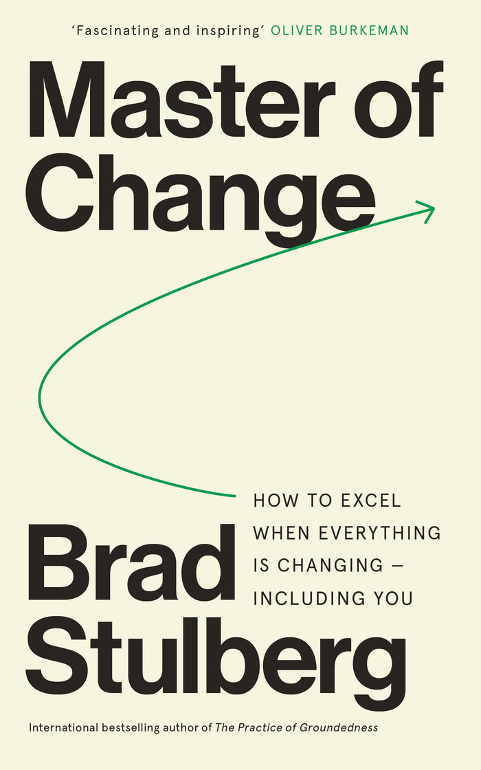 Master of Change: How to Excel When Everything Is Changing – Including You by Brad Stulberg - Paperback cover