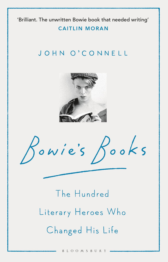 Bowie's Books: The Hundred Literary Heroes Who Changed His Life by John O Connell - Paperback cover