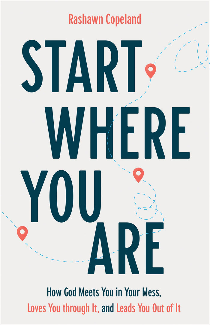 Start Where You Are: How God Meets You in Your Mess, Loves You through It, and Leads You Out of It by Copeland - Paperback cover