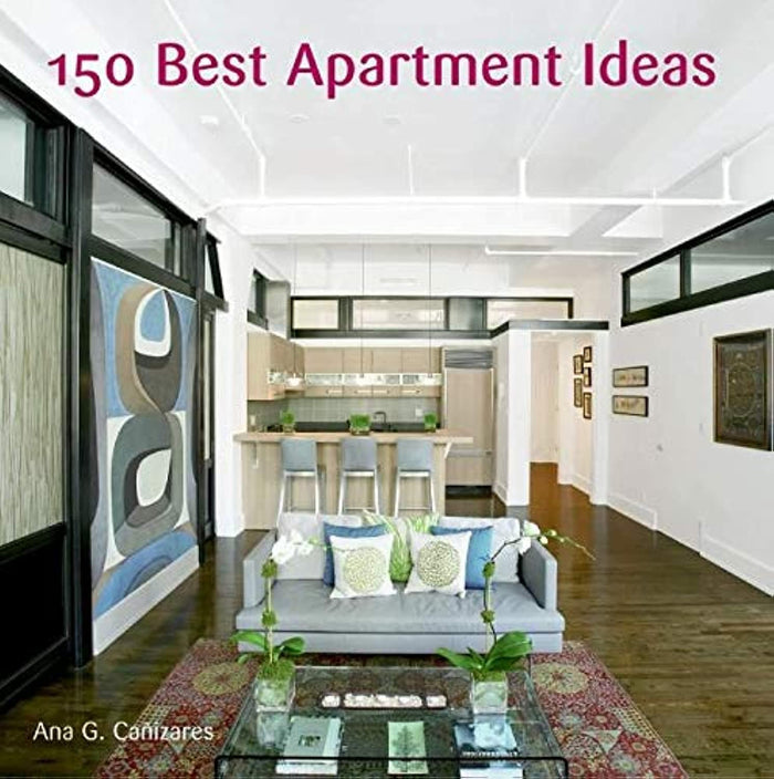 150 Best Apartment Ideas: Innovative Design Solutions and Current Trends in Contemporary Residential Architecture Worldwide by Ana G. Canizares - Hardcover cover