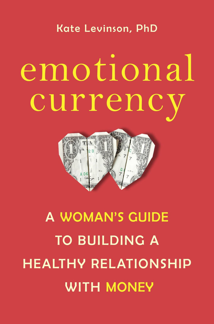 Emotional Currency: A Woman's Guide to Building a Healthy Relationship with Money by Kate Levinson Ph.D. - Paperback cover