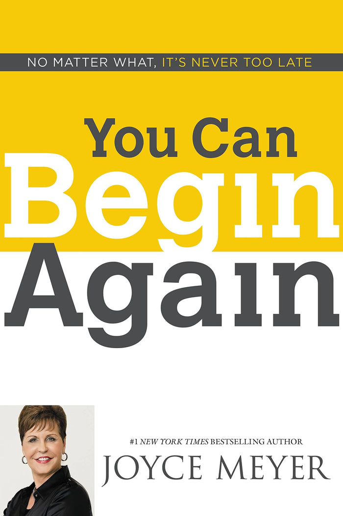 You Can Begin Again: No Matter What, It's Never Too Late by Joyce Meyer - Hardcover cover