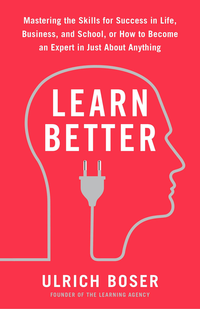 Learn Better: Mastering the Skills for Success in Life, Business, and School, or How to Become an Expert in Just About Anything by Ulrich Boser - Paperback cover