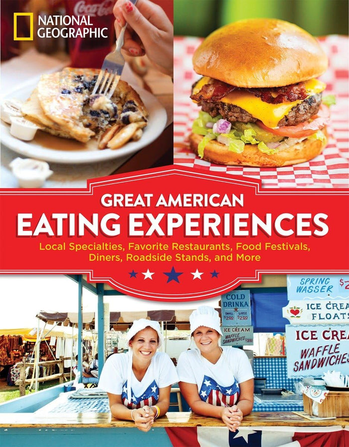 Great American Eating Experiences: Local Specialties, Favorite Restaurants, Food Festivals, Diners, Roadside Stands, and More by National Geographic - Paperback cover
