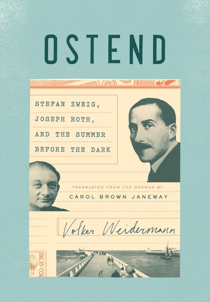 Ostend: Stefan Zweig, Joseph Roth, and the Summer Before the Dark by Volker Weidermann - Hardcover cover