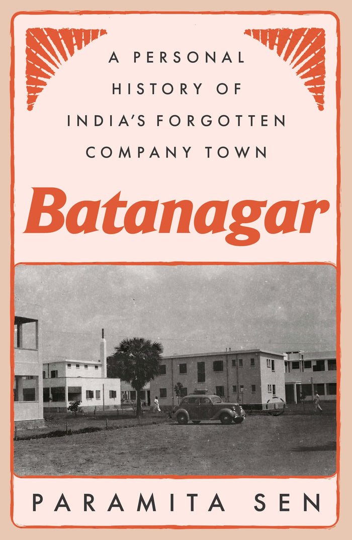 Front cover of the book 'Batanagar: A Personal History of India's Forgotten Company Town' by Paramita Sen.