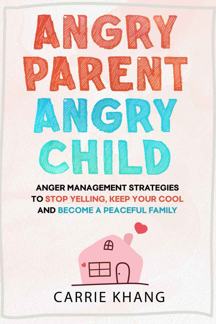 Angry Parent Angry Child: PaperbackÐ by Carrie Khang