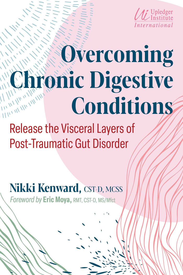 Overcoming Chronic Digestive Conditions: Release the Visceral Layers of Post-Traumatic Gut Disorder by Nikki Kenward - Paperback cover