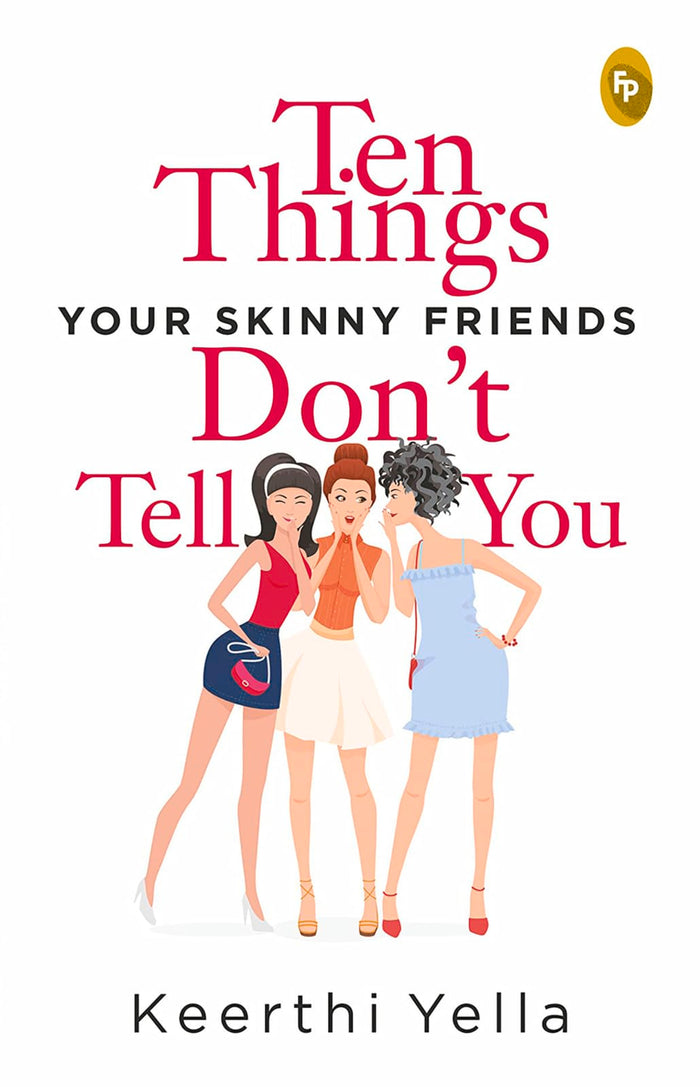 Ten Things Your Skinny Friends Don't Tell You by Keerthi Yella - Paperback cover