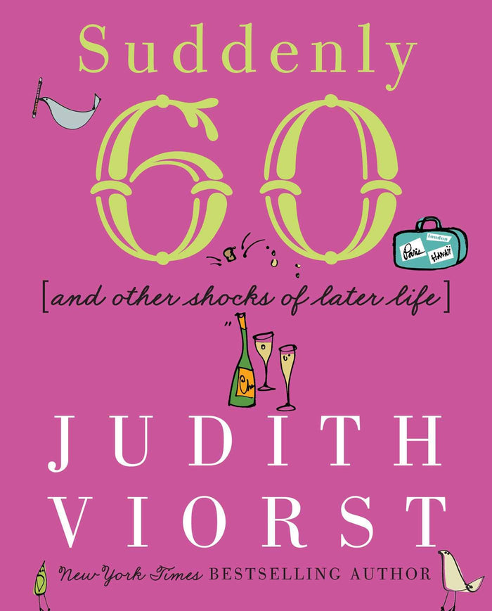 Suddenly Sixty: And Other Shocks of Later Life (Judith Viorst's Decades) by Judith Viorst - Hardcover cover