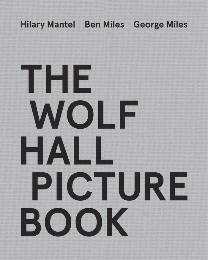 The Wolf Hall Picture Book: For fans of the Booker Prize-winning and bestselling Wolf Hall trilogy, now a major TV series by Hilary Mantel - Hardcover cover