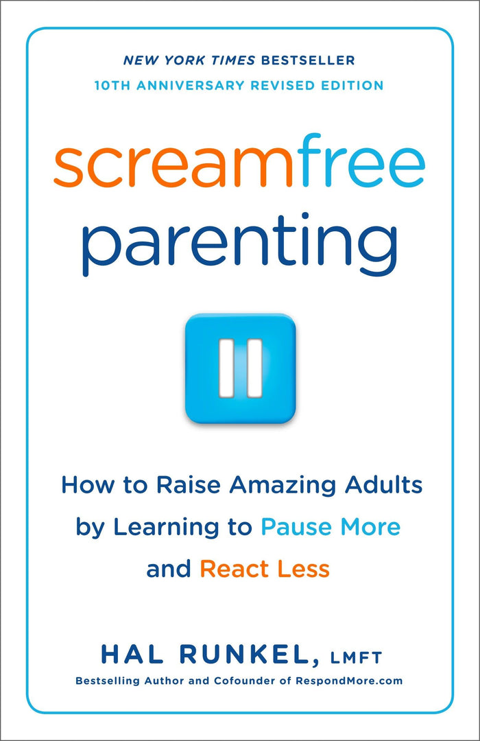 Screamfree Parenting, 10th Anniversary Revised Edition: How to Raise Amazing Adults by Learning to Pause More and React Less by Hal Runkel LMFT - Paperback cover