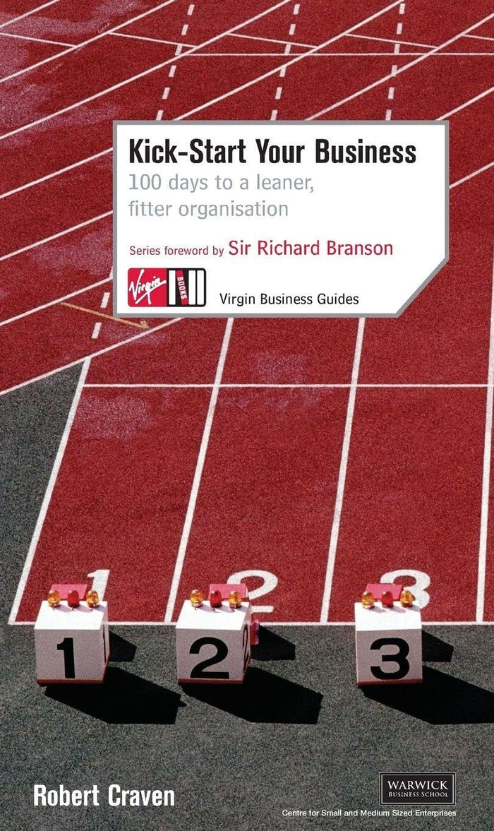 Kick Start Your Business: 100 Days to a Leaner, Fitter Organization (Virgin Business Guides) by Robert Craven - Paperback cover