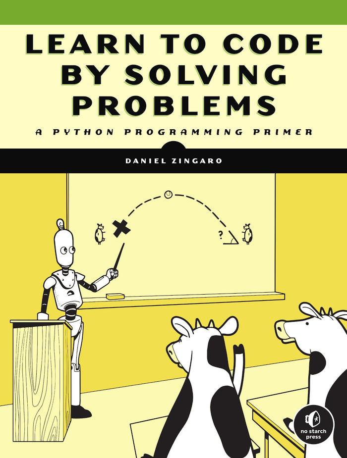 Learn to Code by Solving Problems: A Python Programming Primer by Daniel Zingaro - Paperback cover