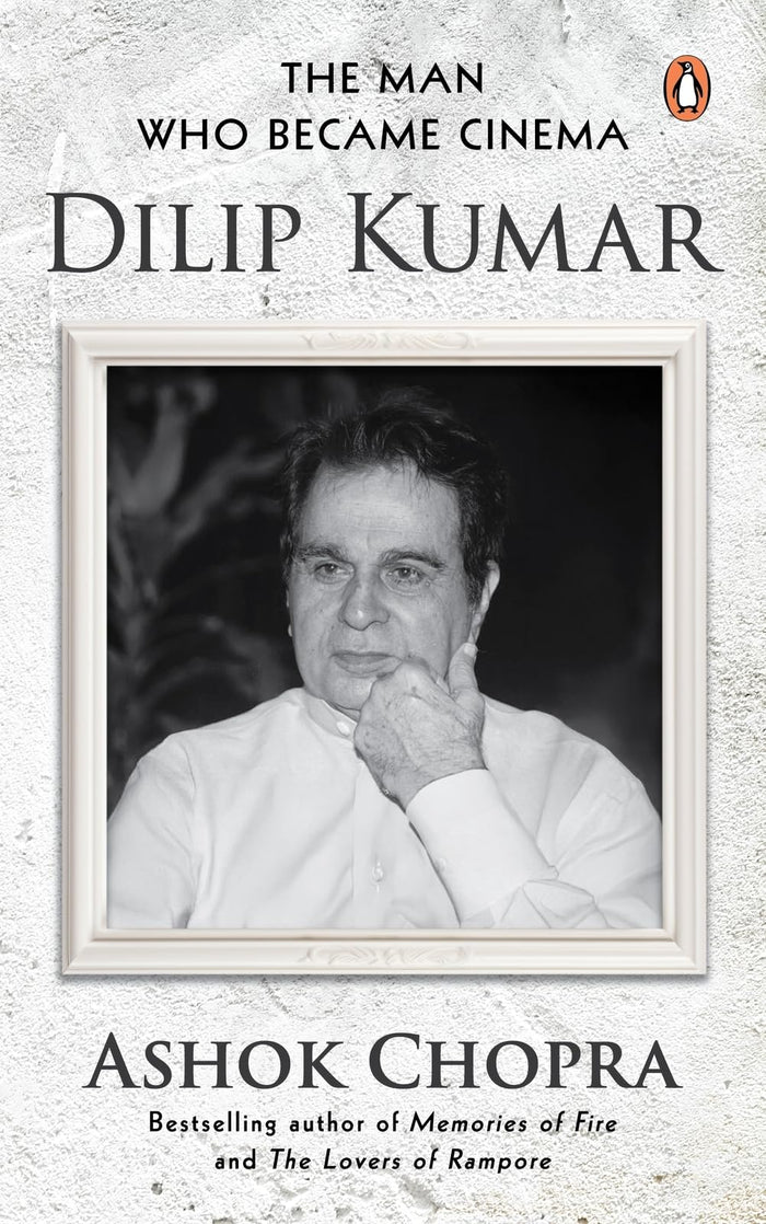 The Man Who Became Cinema: Dilip Kumar by Ashok Chopra - Hardcover cover