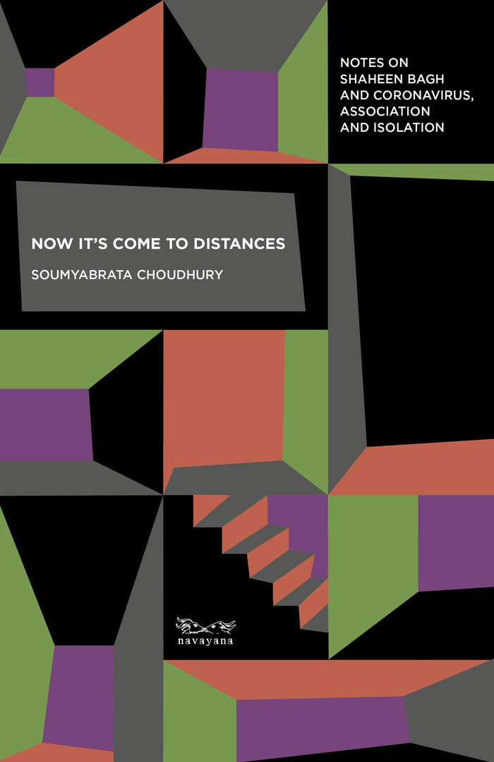 Now It’s Come to Distances : Notes on Shaheen Bagh and Coronavirus, Association and Isolation by Soumyabrata Choudhury - Paperback cover