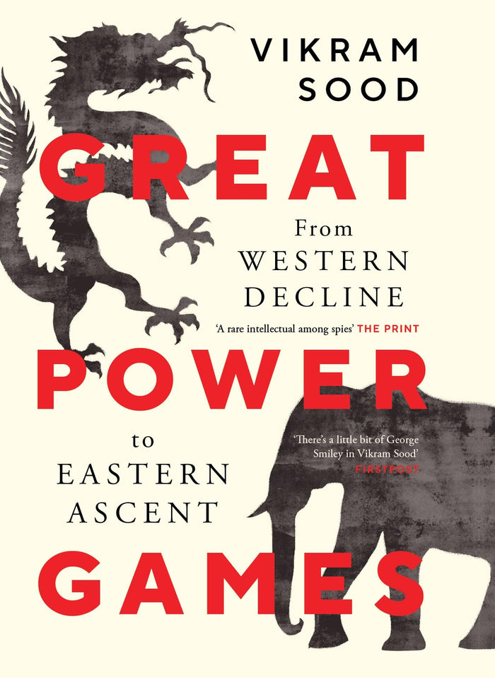 GREAT POWER GAMES : From Western Decline to Eastern Ascent by Vikram Sood - Hardcover cover
