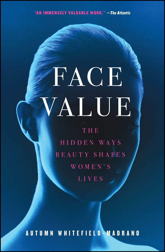 Face Value: The Hidden Ways Beauty Shapes Women's Lives by Autumn Whitefield-Madrano - Paperback cover