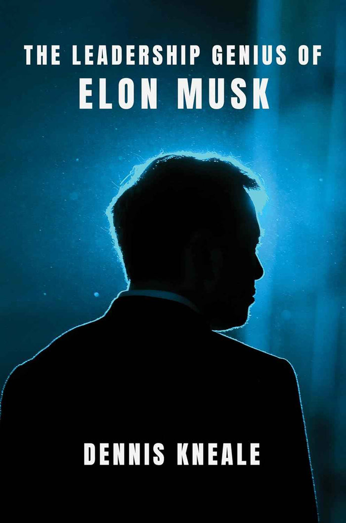 The Leadership Genius of Elon Musk: An Inspiring Business Biography and Playbook for Entrepreneurs―From Tesla to SpaceX