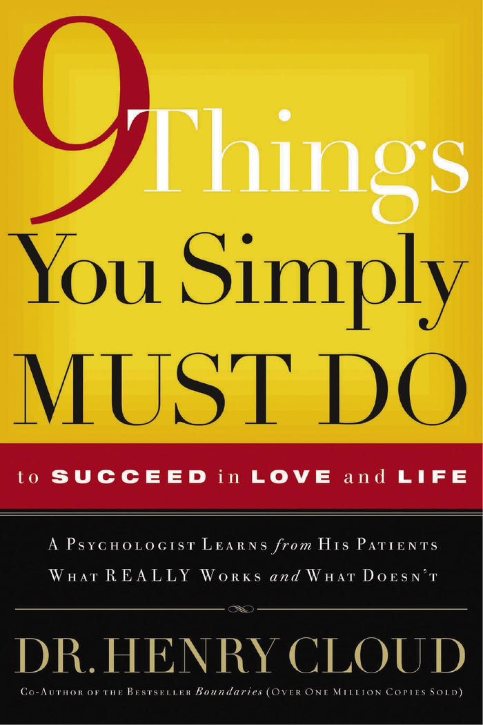 9 Things You Simply Must Do to Succeed in Love and Life: A Psychologist Learns from His Patients What Really Works and What Doesn't by Henry Cloud - Paperback cover