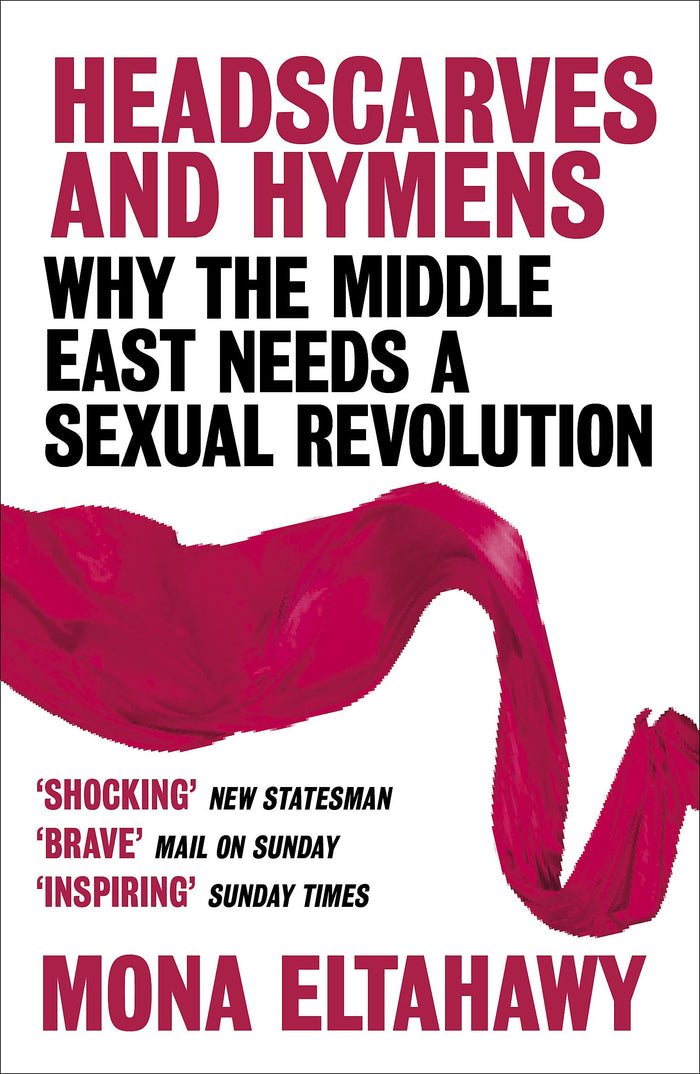 Headscarves and Hymens: Why the Middle East Needs a Sexual Revolution by Mona Eltahawy - Paperback cover