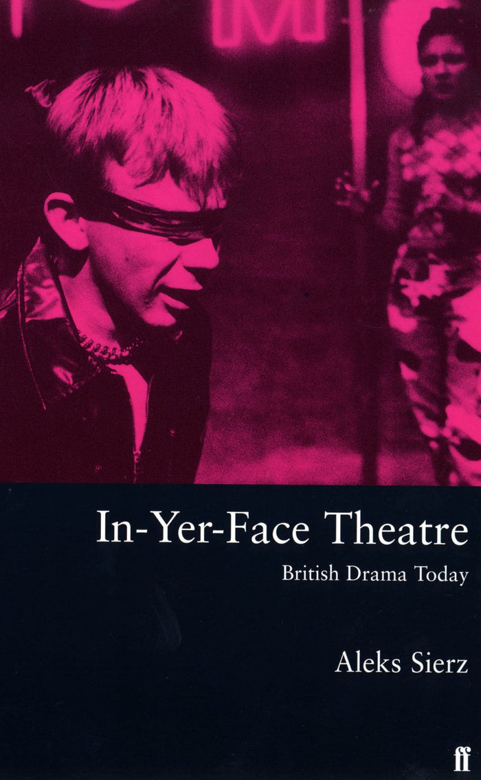 In-Yer-Face Theatre: British Drama Today by Aleks Sierz - Paperback cover