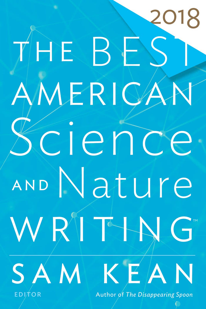 The Best American Science And Nature Writing 2018: The Annual Anthology―26 Pieces on Discoveries from Space to Mind and the Revelatory Road to Understanding by Sam Kean - Paperback cover