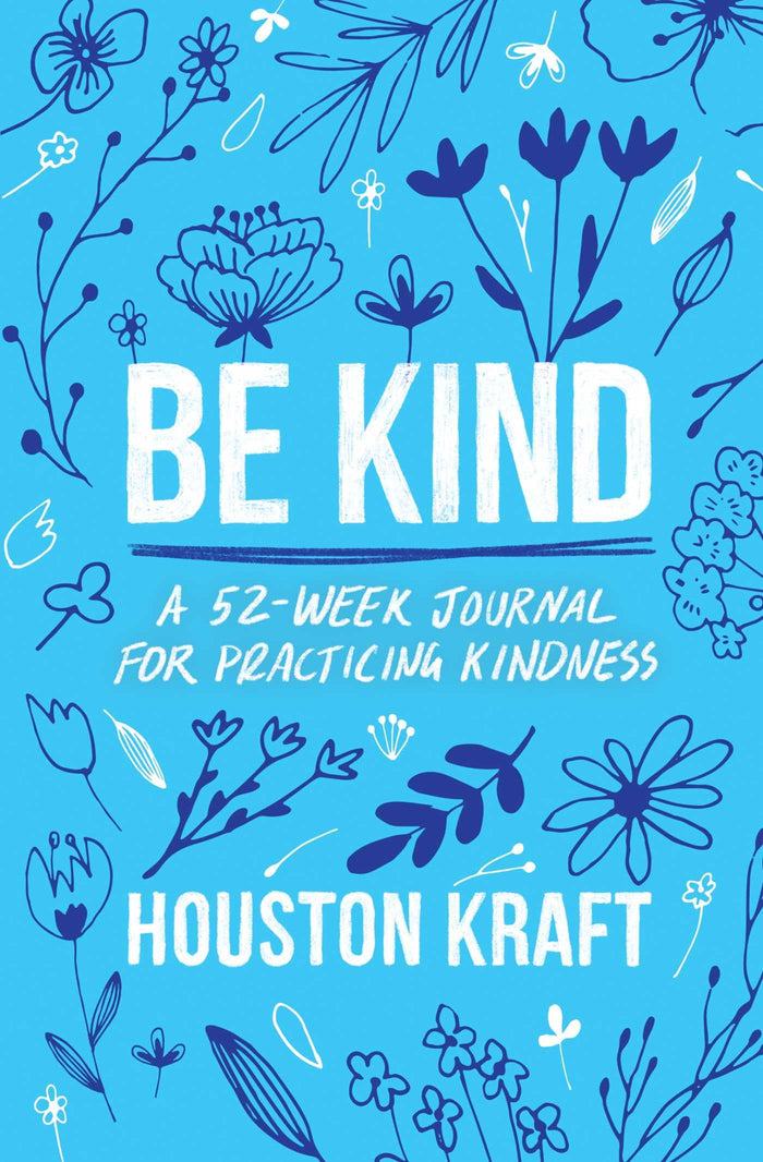 Be Kind: A 52-Week Journal for Practicing Kindness by Houston Kraft - Paperback cover
