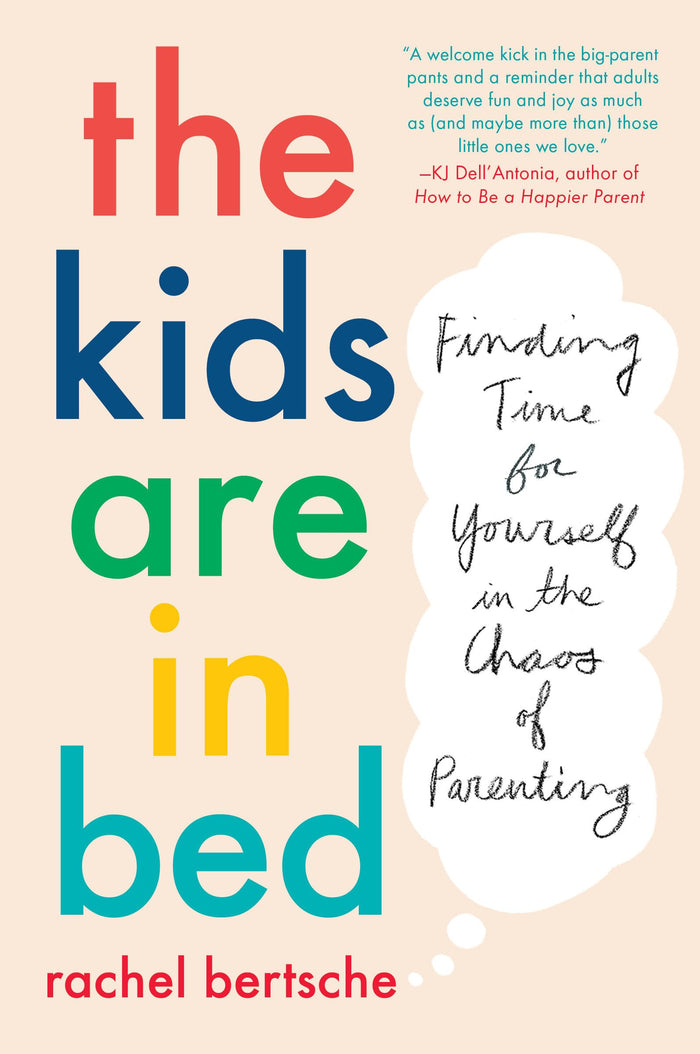 The Kids Are in Bed: Finding Time for Yourself in the Chaos of Parenting by Rachel Bertsche - Paperback cover