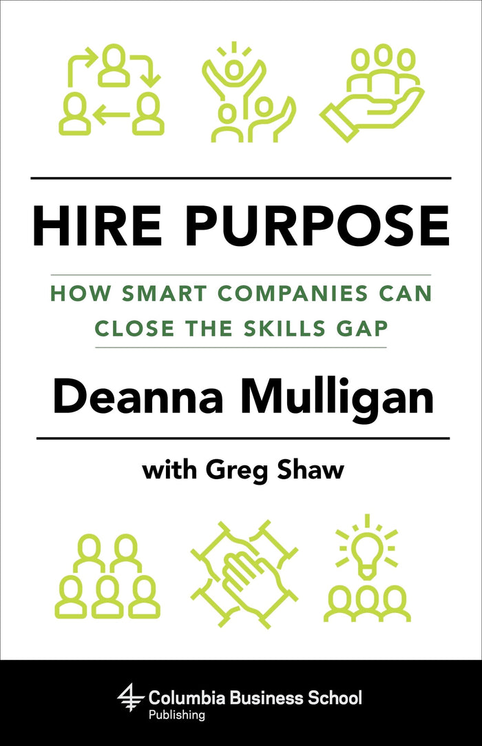 Hire Purpose: How Smart Companies Can Close the Skills Gap by Deanna Mulligan - Hardcover cover