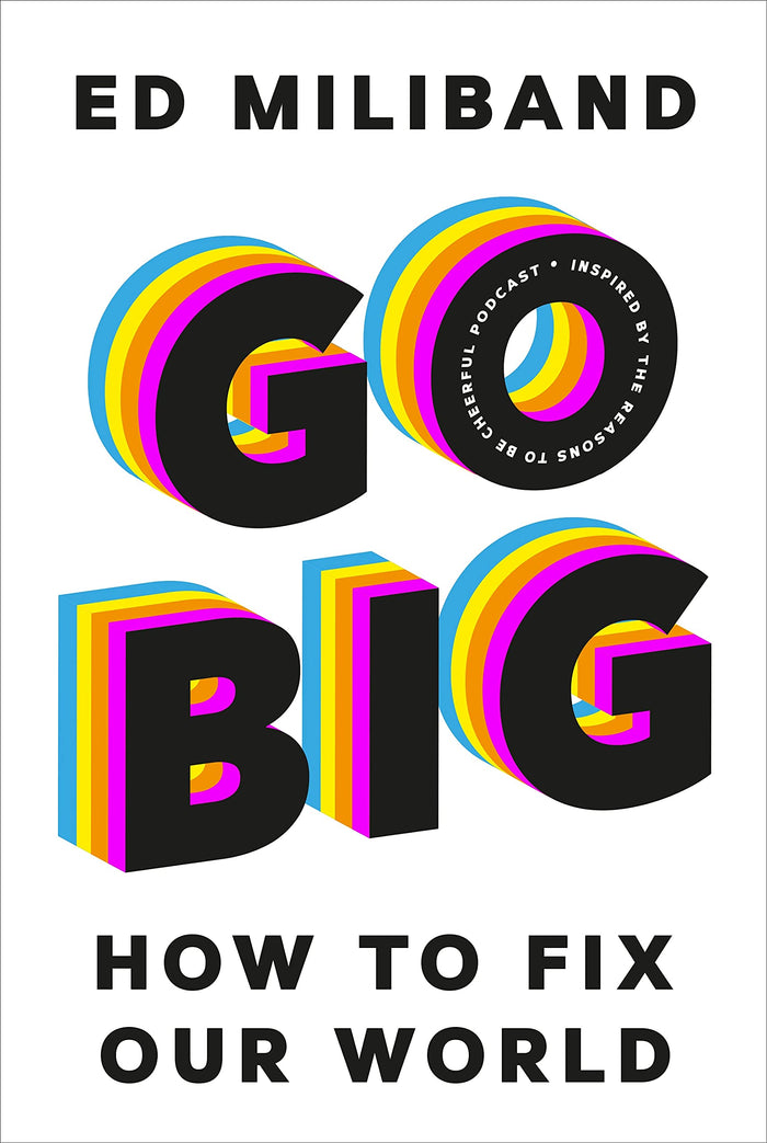GO BIG: How To Fix Our World by Ed Miliband - Hardcover cover