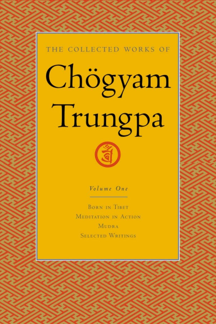The Collected Works of Chögyam Trungpa, Volume 1: Born in Tibet - Meditation in Action - Mudra - Selected Writings by Chogyam Trungpa - Hardcover cover