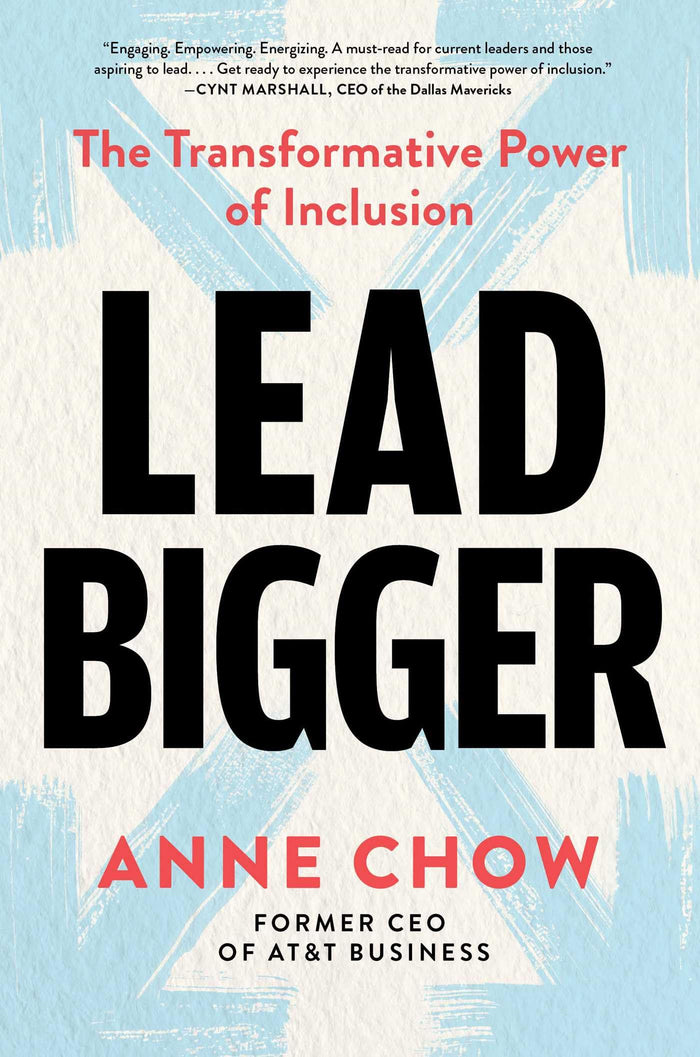 Lead Bigger: The Transformative Power of Inclusion by Anne Chow - Hardcover cover