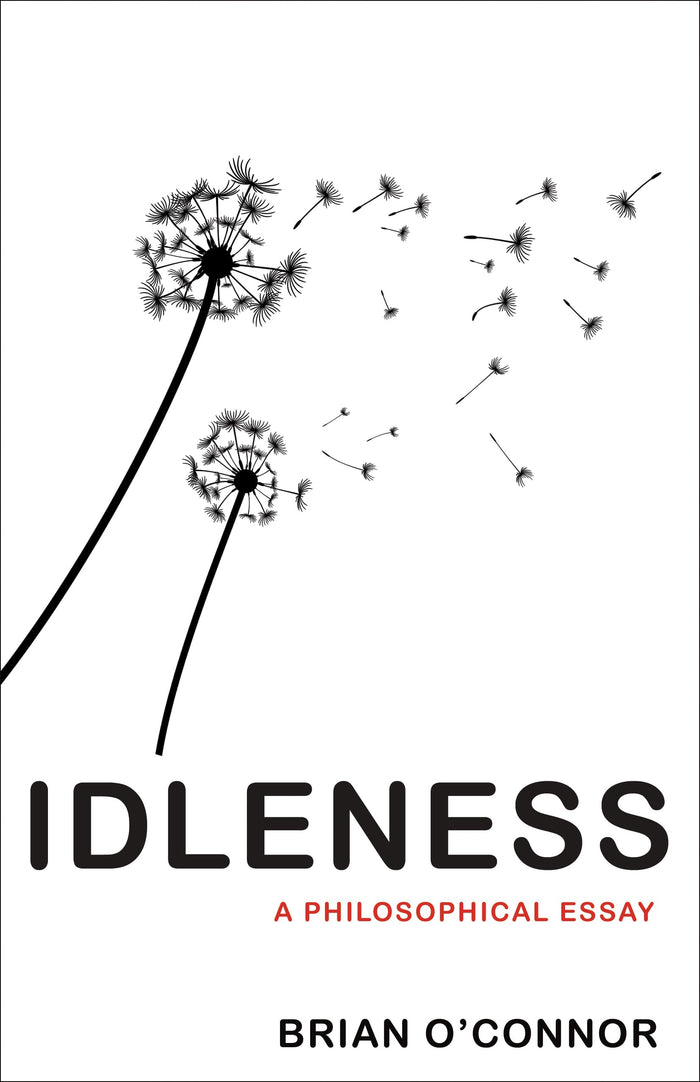 Idleness: A Philosophical Essay by Brian O'Connor - Hardcover cover