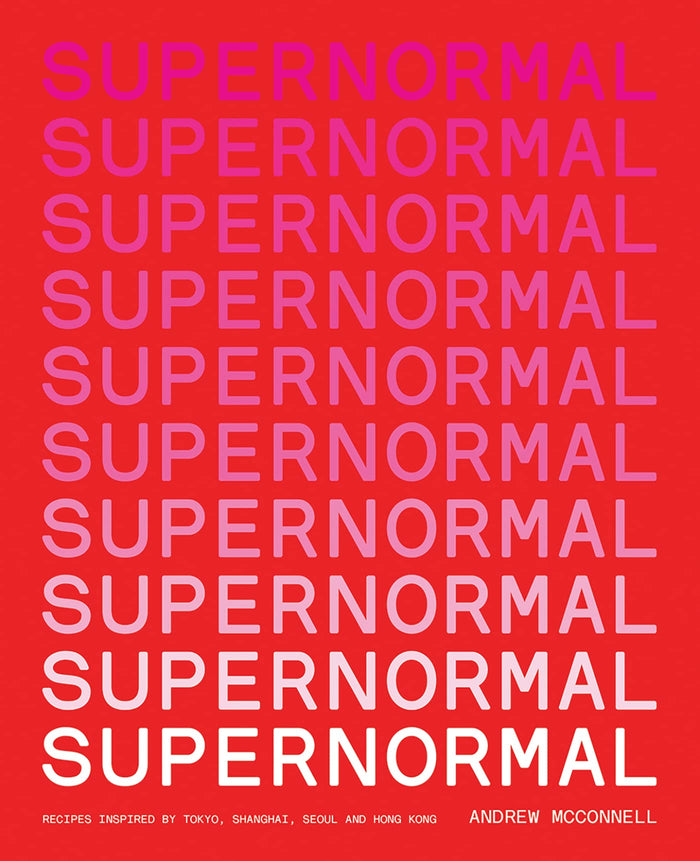 Supernormal: Recipes Inspired by Tokyo, Shanghai, Seoul and Hong Kong by Andrew McConnell - Paperback cover