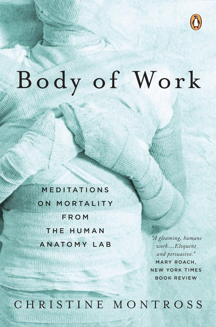 Body of Work: Meditations on Mortality from the Human Anatomy Lab by Christine Montross - Paperback cover