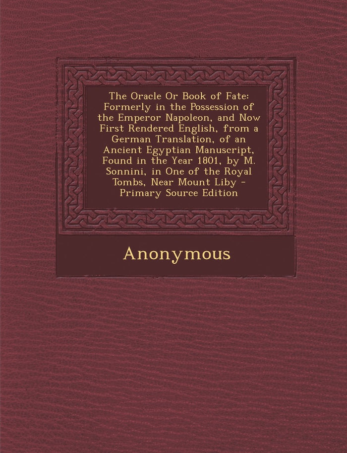 The Oracle Or Book of Fate: Formerly in the Possession of the Emperor Napoleon, and Now First Rendered English, from a German Translation, of an ... in One of the Royal Tombs, Near Mount Liby - Paperback cover