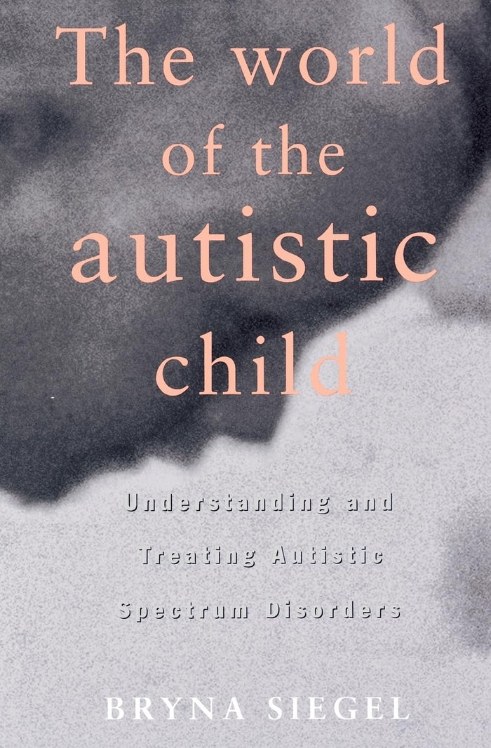 The World of the Autistic Child : Understanding and Treating Autistic Spectrum Disorders by Ph.D. Bryna Siegel - Paperback cover