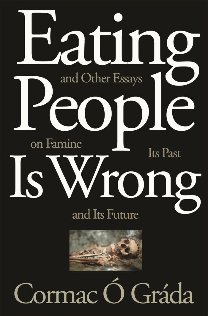 Eating People Is Wrong, and Other Essays on Famine, Its Past, and Its Future by Cormac Ó Gráda - Paperback cover