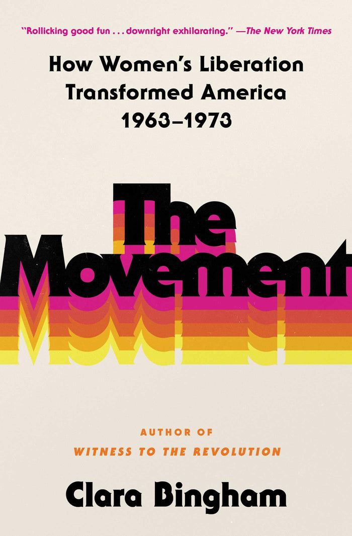 The Movement: How Women's Liberation Transformed America 1963-1973 by Clara Bingham - Paperback cover