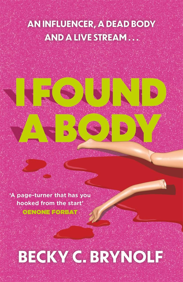 BLACK WHITE PUBLISHING I Found a Body The gripping unputdownable story of an influencer, a dead body and a live stream... by Becky C. Brynolf - Paperback cover