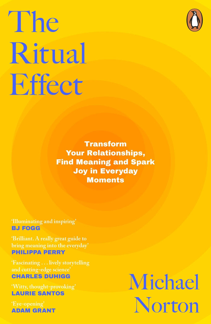 The Ritual Effect: Transform Your Relationships, Find Meaning and Spark Joy in Everyday Moments by Michael Norton - Paperback cover