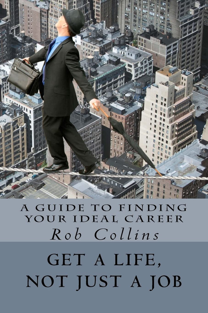 Get a Life, Not Just a Job: A Guide to Finding Your Ideal Career by Rob Collins - Paperback cover