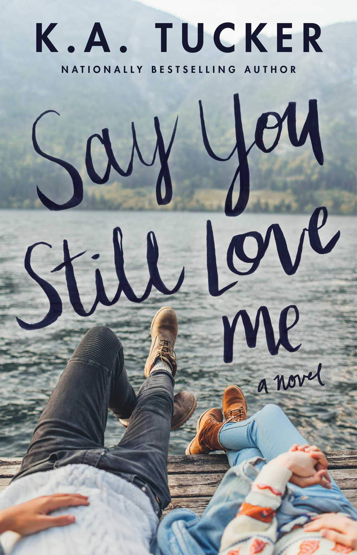 Say You Still Love Me: A Novel by K.A. Tucker - Paperback cover