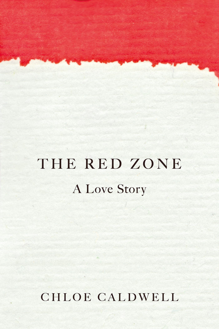 The Red Zone: A Love Story by Chloe Caldwell - Paperback cover
