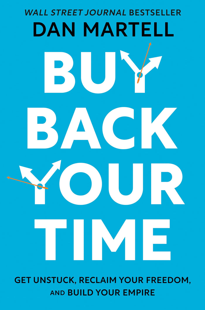 Buy Back Your Time: Get Unstuck, Reclaim Your Freedom, and Build Your Empire by Dan Martell - Hardcover cover